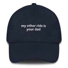 Load image into Gallery viewer, My Other Ride Is Your Dad Hat