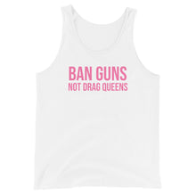 Load image into Gallery viewer, Ban Guns Not Drag Queens Tank