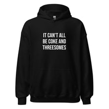 Load image into Gallery viewer, It Can't All Be Coke And Threesomes Hoodie
