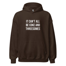 Load image into Gallery viewer, It Can't All Be Coke And Threesomes Hoodie