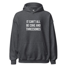 Load image into Gallery viewer, It Can't All Be Coke And Threesomes Hoodie