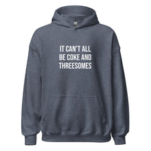 Load image into Gallery viewer, It Can't All Be Coke And Threesomes Hoodie