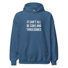 Load image into Gallery viewer, It Can't All Be Coke And Threesomes Hoodie