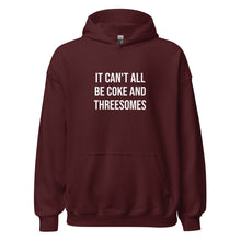 Load image into Gallery viewer, It Can't All Be Coke And Threesomes Hoodie