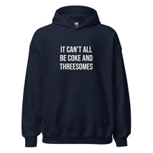 Load image into Gallery viewer, It Can't All Be Coke And Threesomes Hoodie