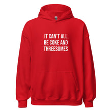 Load image into Gallery viewer, It Can't All Be Coke And Threesomes Hoodie
