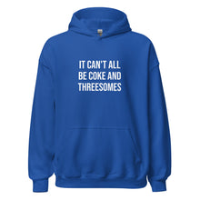 Load image into Gallery viewer, It Can't All Be Coke And Threesomes Hoodie