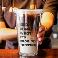 Load image into Gallery viewer, Iced Coffee When It's Fucking Freezing Tumbler