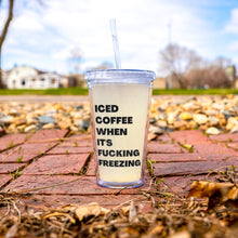 Load image into Gallery viewer, Iced Coffee When It's Fucking Freezing Tumbler