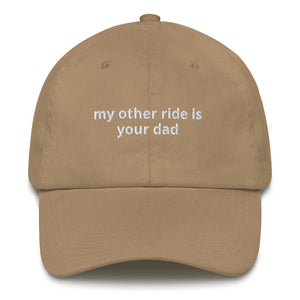 My Other Ride Is Your Dad Hat