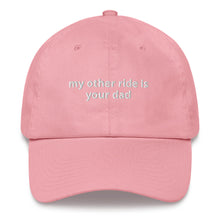 Load image into Gallery viewer, My Other Ride Is Your Dad Hat
