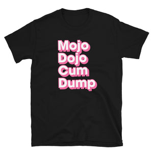 Mojo Dojo Cum Dump Tee