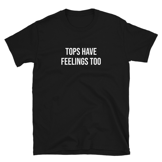 Tops Have Feelings Too Tee