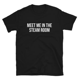 Meet Me In The Steam Room Tee