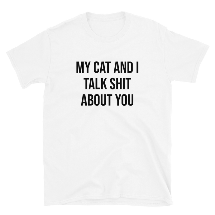 My Cat And I Talk Shit Tee