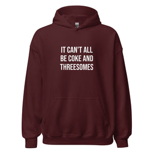 It Can't All Be Coke And Threesomes Hoodie