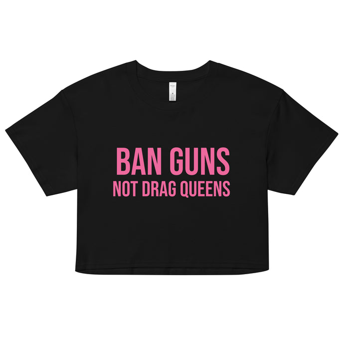 Ban Guns Not Drag Queens Crop Top
