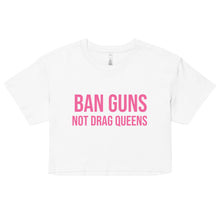Load image into Gallery viewer, Ban Guns Not Drag Queens Crop Top
