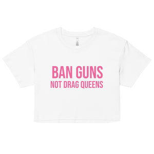 Ban Guns Not Drag Queens Crop Top