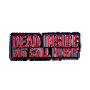 Dead Inside But Still Horny Pin