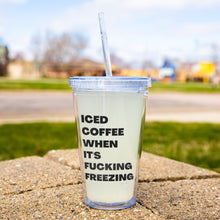 Load image into Gallery viewer, Iced Coffee When It&#39;s Fucking Freezing Tumbler
