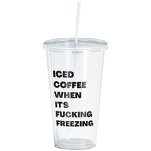 Load image into Gallery viewer, Iced Coffee When It&#39;s Fucking Freezing Tumbler
