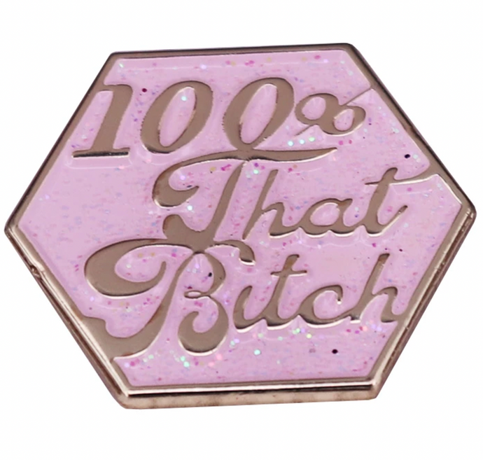 100% That Bitch Pin