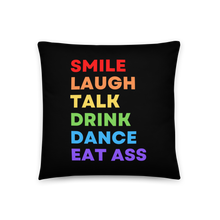 Load image into Gallery viewer, Smile Laugh Talk Drink Dance Eat Ass Pillow
