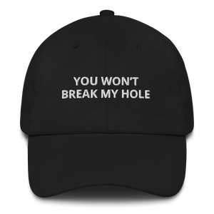 You Won’t Break My Hole Dad Hat