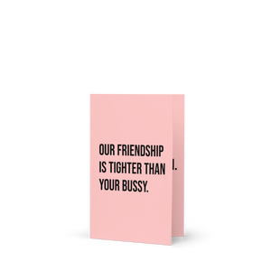 Friendship Tighter Than Your Bussy Card