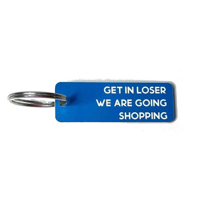 Get In Loser We're Going Shopping Keychain