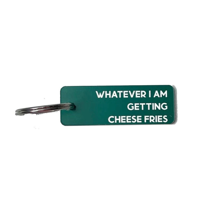 Whatever I am Getting Cheese Fries Keychain