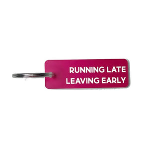 Running Late Leaving Early Keychain