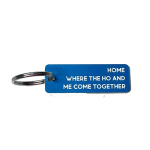 Home, Where The Ho And Me Come Together Keychain