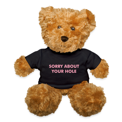 Sorry About Your Hole Teddy Bear - black