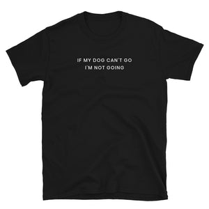 If My Dog Can't Go Tee - The Gay Bar Shop