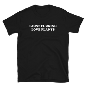 I Just Fucking Love Plants Tee