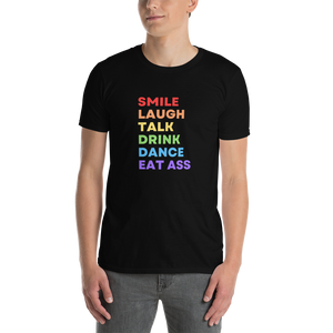 Smile Laugh Talk Drink Dance Eat Ass Tee