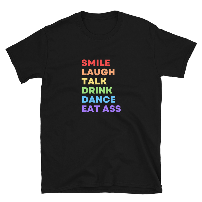 Smile Laugh Talk Drink Dance Eat Ass Tee