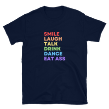 Load image into Gallery viewer, Smile Laugh Talk Drink Dance Eat Ass Tee
