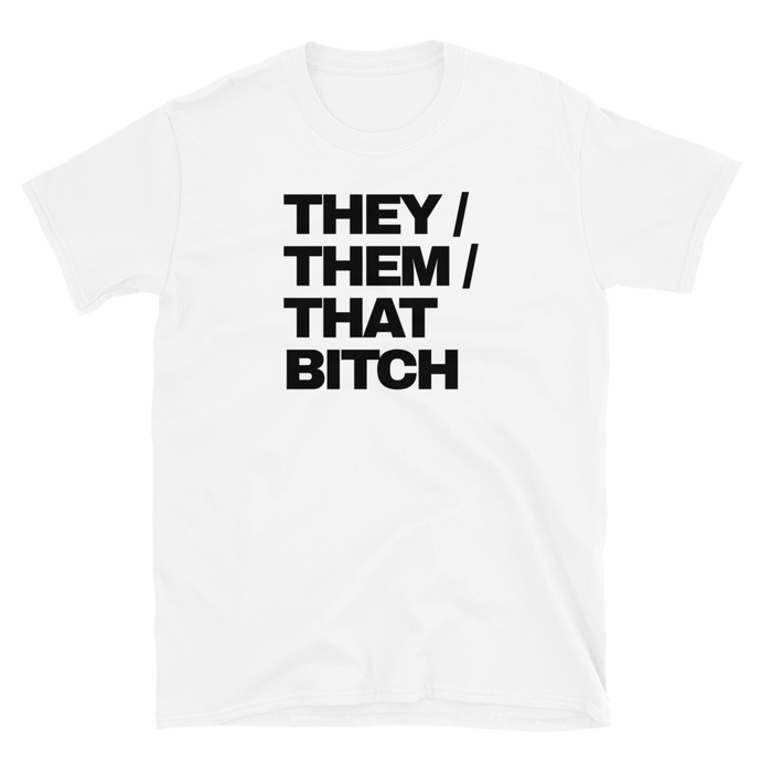 They Them That Bitch Tee (White)