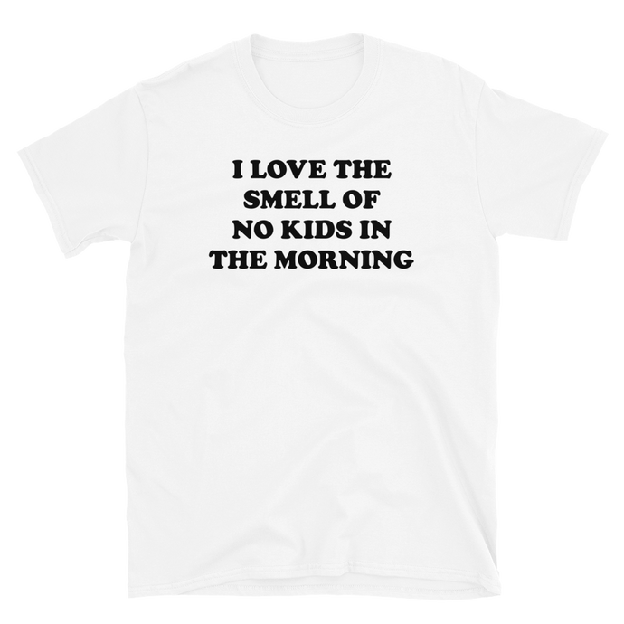 I Love The Smell Of No Kids In The Morning Tee
