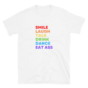 Smile Laugh Talk Drink Dance Eat Ass Tee