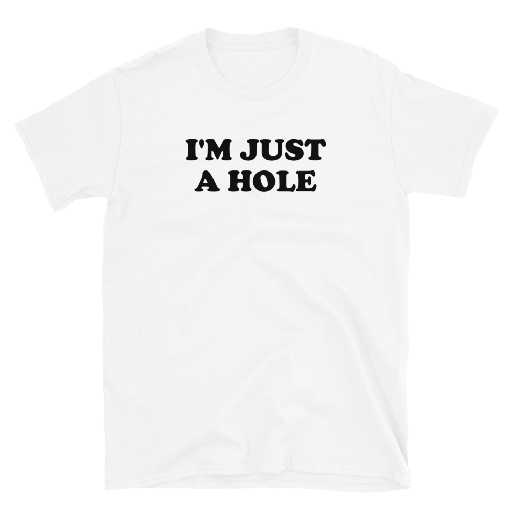 I'm Just A Hole Tee