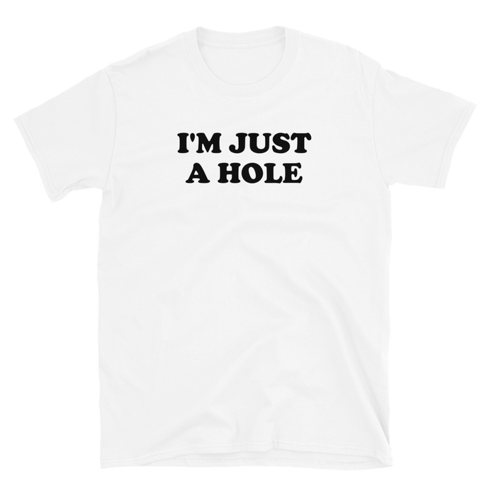 I'm Just A Hole Tee