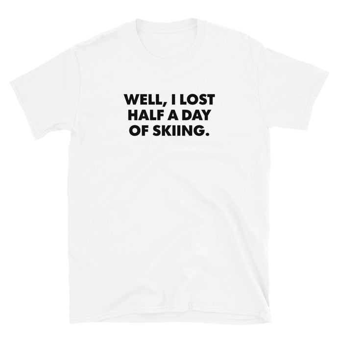 Lost Half A Day Of Skiing Tee