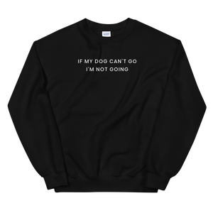 If My Dog Can't Go Sweatshirt - The Gay Bar Shop