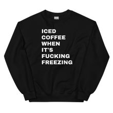 Load image into Gallery viewer, Iced Coffee When It&#39;s Freezing Sweatshirt
