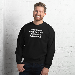 I Have Really Cool Tattoos Sweatshirt