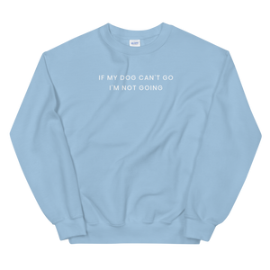 If My Dog Can't Go Sweatshirt - The Gay Bar Shop